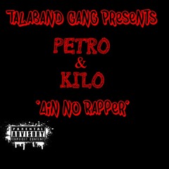 Petro X Kilo - Ain No  Rapper