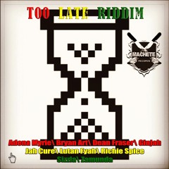 Too Late Riddim (Machete Records) 2017