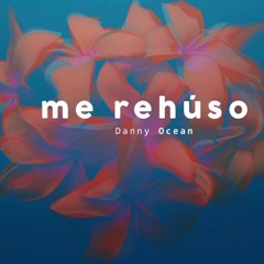Danny Ocean - Me Rehúso (Cristobal Burgos Remix)