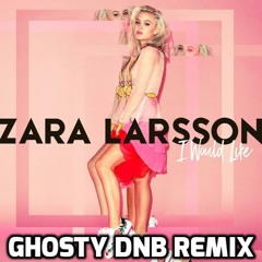 Zara Larsson - I Would Like (Ghosty DNB Remix)