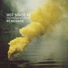 Hot Since 82 - Renegade (Edit)