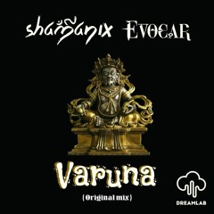 Shamanix e Evocar - Varuna (original Mix) REWORK FREE DOWNLOAD