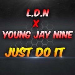 L.D.N X Young Jay Nine - Just Do It
