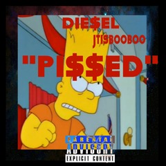 DIE$EL - PI$$ED Featuring JTISBOOBOO