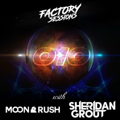 Factory Sessions 010 Moon Rush (Guest Mix Sheridan Grout)