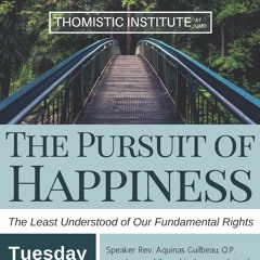 The Pursuit of Happiness: The Least Understood of Our Fundamental Rights | Fr.  Aquinas Guilbeau, OP