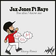 Jax Jones Ft. Raye - You Don't Know Me (Naxsy Remix)