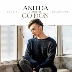 Anh Đã Quen Với Cô Đơn (Remix by Đức Khét Lẹt)