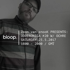 Zoon van snooK presents: Oddtronica #20 w/special guest: Ochre