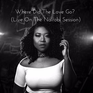 Where Did The Love Go (Live On The Nairobi Session)