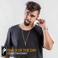 Track of the Day: Ciszak “I’m Down”