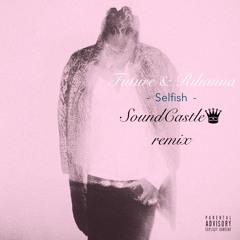 Future & Rihanna- Selfish (SoundCastle edit)