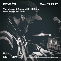 The Midnight Snack w/  DJ Ill Digitz on @WAXXFM (Episode 002)(03.13.17)(Special Guest Wally Wonder)