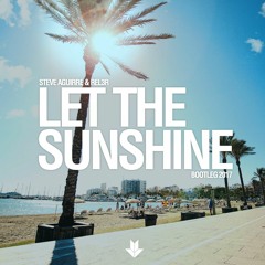 Steve Aguirre & Rel3r - Let The Sunshine (Bootleg 2017) Support Dannic