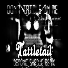 Tattletail: Don't Tattle On Me (Demonic Shroud Remix)