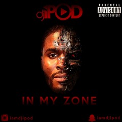 In My Zone @iamdjipod