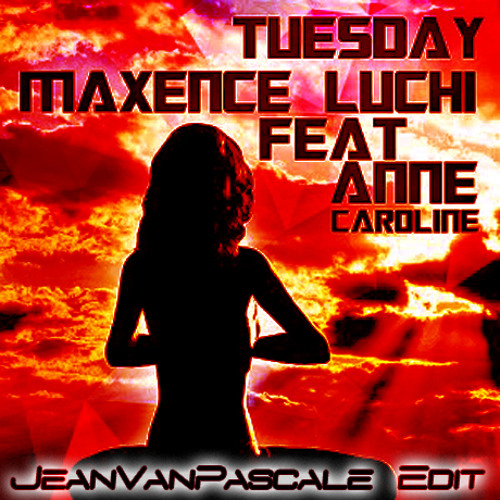 Maxence Luchi feat. Anne-Caroline - Tuesday (JeanVanPascale Edit)>Reprise to Burak Yeter<