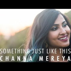 The Chainsmokers & Coldplay - Something Just Like This   Channa Mereya (Vidya Vox Mashup Cover)