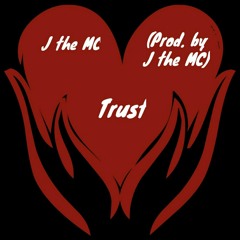 Trust (Prod. by J the MC)