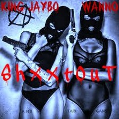 King Jaybo - ShXXtOuT Ft. Wanno