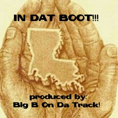 In Dat Boot(produced by: Big B On Da Track)