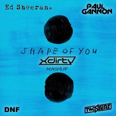 Ed Sheeran - Shape Of You (Paul Gannon vs DNF & TWISTERZ, XDirTY Mashup) [FREE DOWNLOAD]