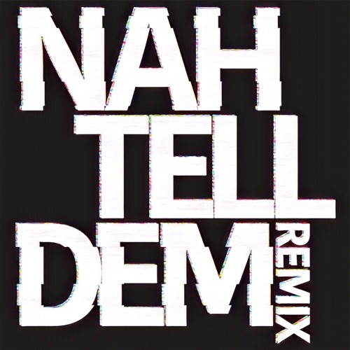 Nah Tell Dem (WAVECUTTERS Remix)
