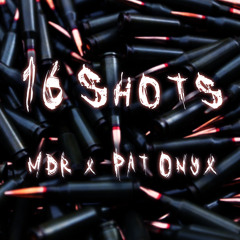 16 Shots - MDR x Pat Onyx