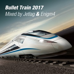 Bullet Train 2017 (Mixed by Jetlag & Enigm4)