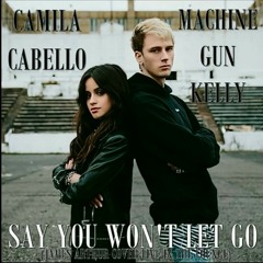 Say You Won't Let Go - Machine Gun Kelly & Camila Cabello