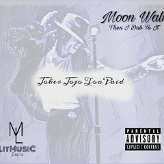 ' Moon Walk' (Then I Dab To It) joker jojo toopaid