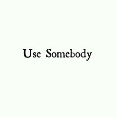 Use Somebody