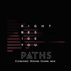 PATHS - Right Beside You(Edward Rohm Dark Mix)