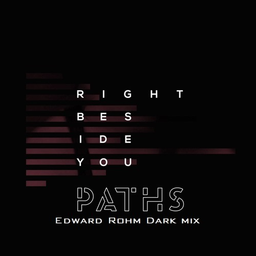 PATHS - Right Beside You(Edward Rohm Dark Mix)
