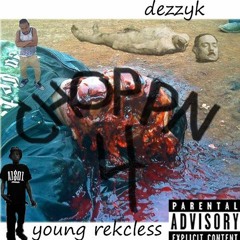 Choppn 4 DezzyK feat YoungRekcless
