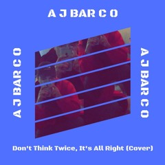 Don't Think Twice, It's All Right (Bob Dylan Cover)