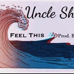 Feel This - Uncle Shanks (Prod. By Syndrome)