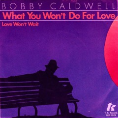 Bobby Caldwell - What You Won't Do For Love (Chopped & Screwed)