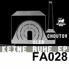 Gleb Choutov - Keine Ruhe (clip) (FA028) [Foundation Audio]