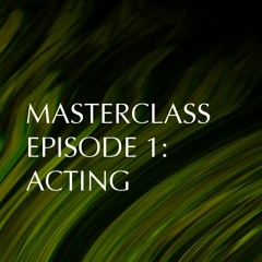 Masterclass Episode 1: Acting