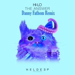 Hi-Lo - The Answer(Oliver Heldens Edit)(Danny Fathom Bootleg Remix)