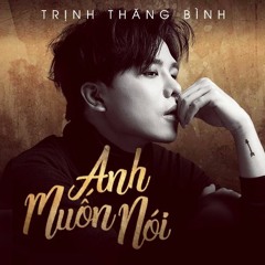 Anh Muon Noi - Trinh Thang Binh