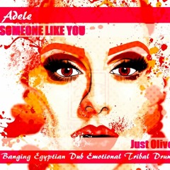ADELE - SOMEONE LIKE YOU (JUST OLIVER BANGING EGYPTIAN DUB EMOTIONAL TRIBAL DRUMS) FREE DOWNLOAD