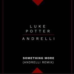 Luke Potter, Andrelli - Something More