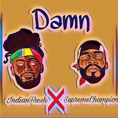 Indian Fresh X Supreme Champion - Damn (Up Close and Personal Riddim)
