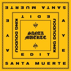 Santa Muerte - Aye (King Doudou Edit)