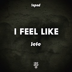 Jefe-I Feel Like...