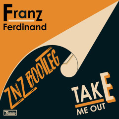 Franz Ferdinand - Take Me Out (ZNZ Bootleg)