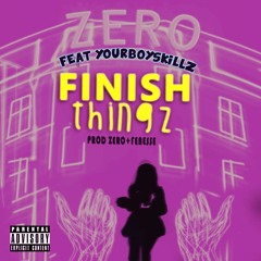 Finish Thingz (Ft YOURBOYSKILLZ)
