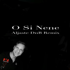 O Si Nene (Aljaste DnB Remix)[FREE DOWNLOAD]